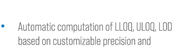  • Automatic computation of LLOQ, ULOQ, LOD based on customizable precision and 