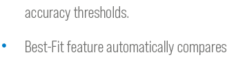 accuracy thresholds. • Best-Fit feature automatically compares 