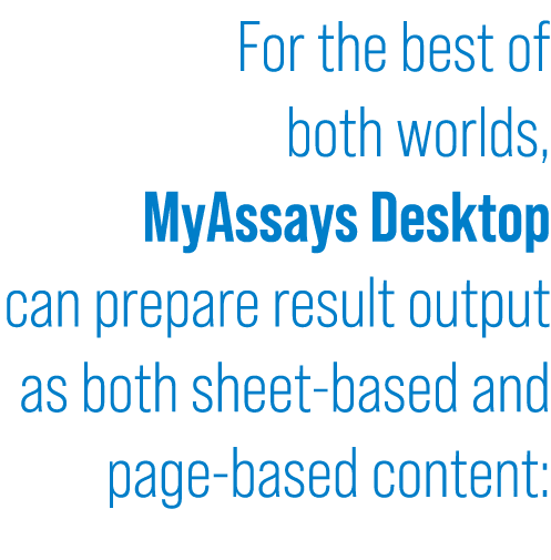 For the best of both worlds, MyAssays Desktop can prepare result output as both sheet-based and page-based content:
